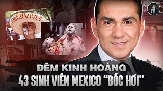 Bí Ẩn 43 Sinh Viên Mexico "Bốc Hơi" Sau Cuộc Đụng Độ Đẫm Máu Với Cảnh Sát | Văn Tùng Siêu Kỳ Án