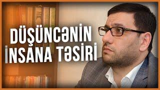 Düzgün düşünməyi öyrənək - Hacı Şahin - Düşüncənin insana təsiri