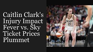 Caitlin Clark's Injury Impact: Fever vs. Sky Ticket Prices Plummet