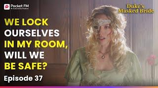 Ep 37 | I lock myself and my maid in my room, Will we be safe? | The Duke's Masked Bride