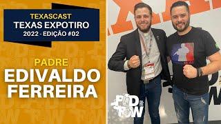 PADRE EDIVALDO FERREIRA - TEXASCAST#02