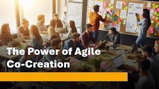 The Power of Agile Co Creation