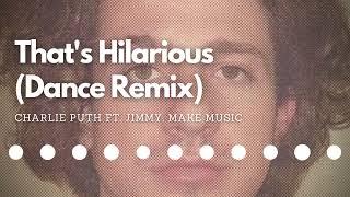 Charlie Puth - That's Hilarious (Dance Remix) ft. Jimmy, Make Music (Audio)