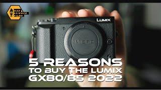 5 Reasons For The Lumix GX80/85 In 2022