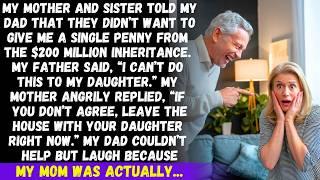 My mother demanded Dad not give me a penny from the $200M inheritance, but dad's reply shocked her..