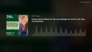 Nature based solutions for the worst drought on record, with Aline Van Moerbeke