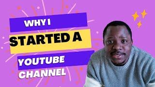 Why I started a YouTube channel!