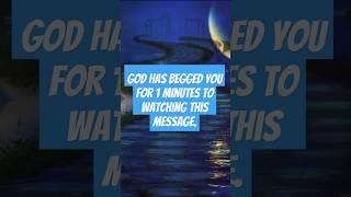 God has begged you for 1 minutes to watching this message.