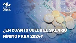 Salario mínimo 2024 en Colombia fue definido por decreto presidencial: el aumento fue cercano al 12%