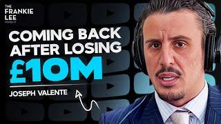 Coming Back After Losing £10 Million | Joseph Valente