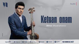 Ahror Madrahimov - Ketgan onam (audio 2022)