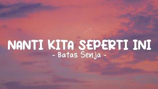 BATAS SENJA - Nanti kita seperti ini | Lirik lagu