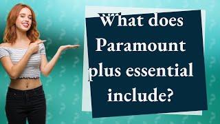 What does Paramount plus essential include?
