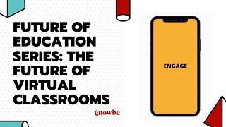 Gnowbe Webinars: Future of Education Series The Future of Virtual Classrooms
