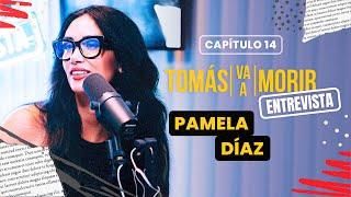 Pamela Díaz | Entrevistas | Tomás Va a Morir