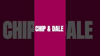 Chip & Dale