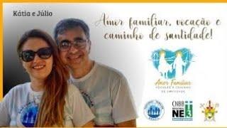 Amor familiar, vocação e caminho de santidade com o casal Júlio e Kátia.