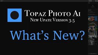 TOPAZ PHOTO AI (New Update v3.5): New Features & Enhancements Explained!