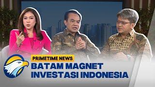 FULL Dialog - Batam Magnet Investasi Indonesia - [ Primetime News ]