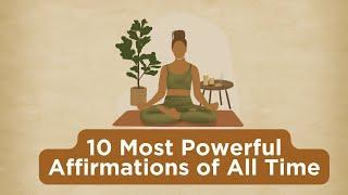 10 Most Powerful Affirmations of All Time | Listen for 21 Days