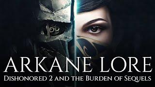 ARKANE Lore - Dishonored 2 and the Burden of Sequels