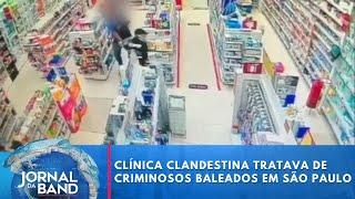 Clínica clandestina tratava de criminosos baleados em São Paulo | Jornal da Band