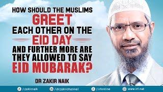 HOW SHOULD MUSLIMS GREET EACH OTHER ON EID DAY & FURTHERMORE ARE THEY ALLOWED TO SAY EID MUBARAK?