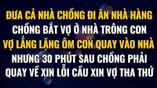 Chồng Đưa Cả Nhà Đi Ăn, Bắt Vợ Ở Nhà Trông Con, Ai Ngờ 30 Phút Sau Phải Vội Quay Về Xin Vợ Tha Thứ