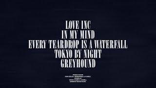 Love Inc / In My Mind / Every Teardrop Is A Waterfall / Tokyo By Night / Greyhound