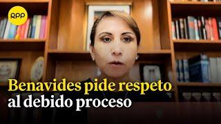 Patricia Benavides se pronuncia y pide respeto al debido proceso