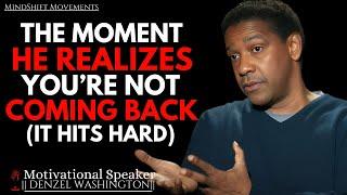 THE MOMENT HE REALIZES YOU'RE NOT COMING BACK...(IT HITS HARD) | Denzel Washington Speech