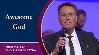 “Awesome God” with Michael W. Smith and the First Dallas Choir & Orchestra | September 5, 2021