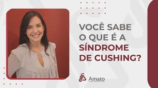 Você sabe o que é a Síndrome de Cushing?