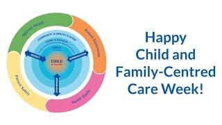 Happy Child and Family-Centred Care Week!