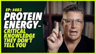 Ep:403 PROTEIN ENERGY – CRITICAL KNOWLEDGE THEY DON’T TELL YOU