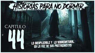 Historias para NO dormir #44 - Lo EXTRAÑO y lo SOBRENATURAL en la voz de sus PROTAGONISTAS! 