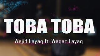 Wajid Layaq ft. Waqar Layaq - Toba Toba [Original Track] | (Official Lyrics Video)