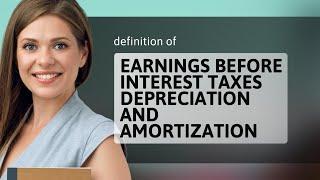 Earnings before interest taxes depreciation and amortization — meaning of EARNINGS BEFORE INTEREST T