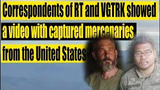 Correspondents of RT and VGTRK showed a video with captured mercenaries from the United States