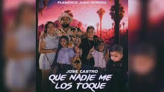 Jose Castro - Que Nadie Me Los Toque "FT. Flamenco Juan Heredia"