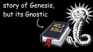 The Book of Genesis, but its Gnostic...