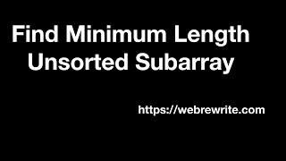 Find Minimum Length Unsorted SubArray | Programming Tutorials