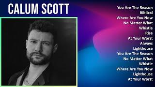 Calum Scott 2024 MIX Playlist - You Are The Reason, Biblical, Where Are You Now, No Matter What