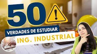 ESTUDIAR INGENIERÍA INDUSTRIAL: 50 VERDADES SOBRE ESTUDIAR INGENIERÍA INDUSTRIAL ‍‍️