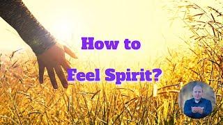 How to feel Spirit? Mediumship development