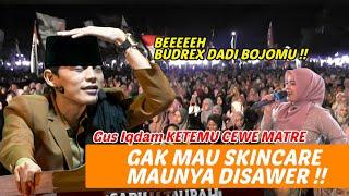 GUS IQDAM BUDREX '' Cewe Matre GAK MAU SKINCARE  MAUNYA DISAWER " Pengajian Lucu Gus iQdam Terbaru