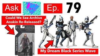 Archive Anakin Re-Release? My Dream Black Series Wave! (Ask Lukenessmonster Ep.79)