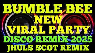 BUMBLE BEE - NEW VIRAL PARTY ( DISCO REMIX 2025 ) JHULS SCOT REMIX