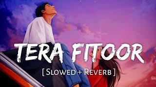 Tera fitoor [slowed + reverb] Arijit Singh Bollywood