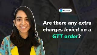 Are there any extra charges levied on a GTT order? (English)